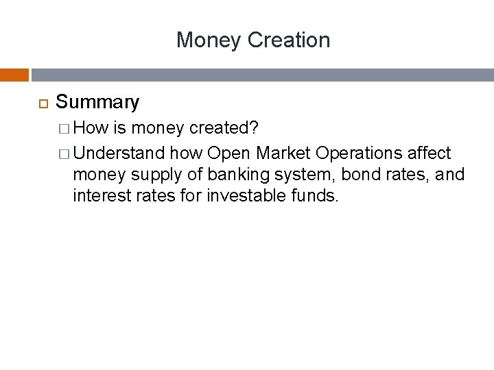 Money Creation Summary � How is money created? � Understand how Open Market Operations