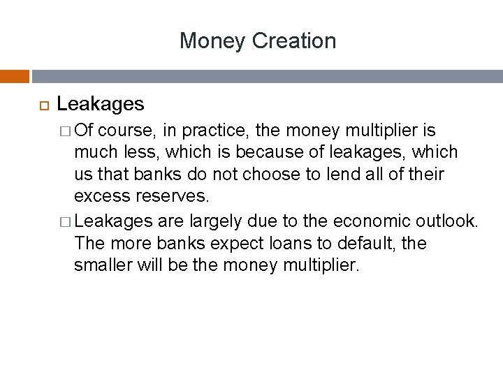 Money Creation Leakages � Of course, in practice, the money multiplier is much less,