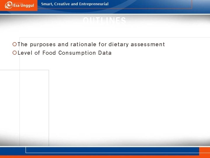 OUTLINES The purposes and rationale for dietary assessment Level of Food Consumption Data 