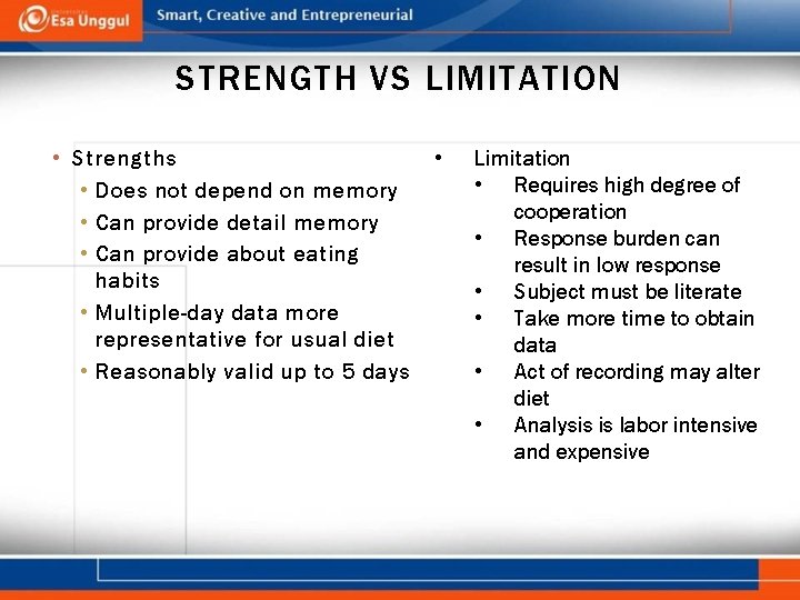 STRENGTH VS LIMITATION • Strengths • Does not depend on memory • Can provide