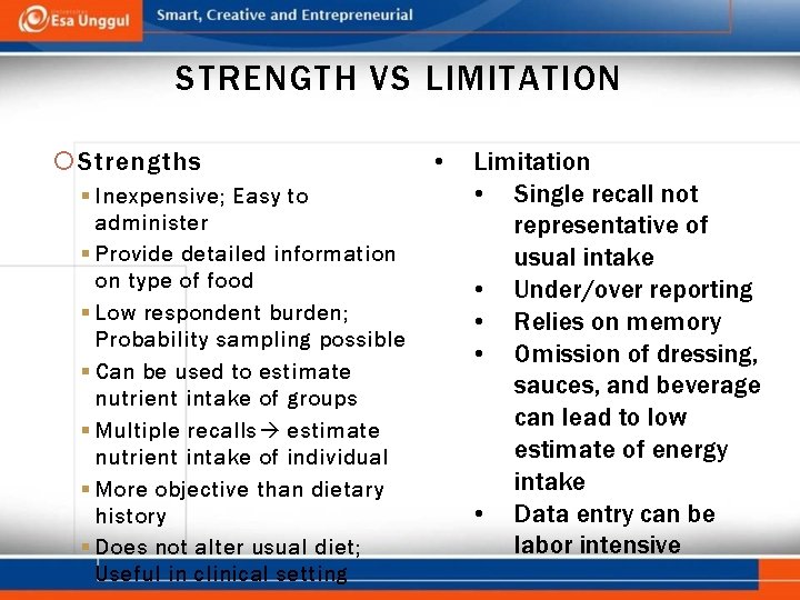 STRENGTH VS LIMITATION Strengths § Inexpensive; Easy to administer § Provide detailed information on