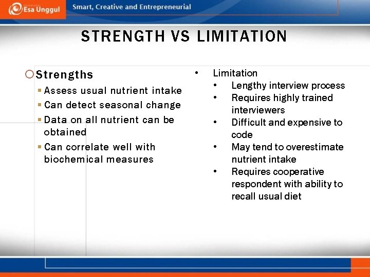 STRENGTH VS LIMITATION Strengths § Assess usual nutrient intake § Can detect seasonal change