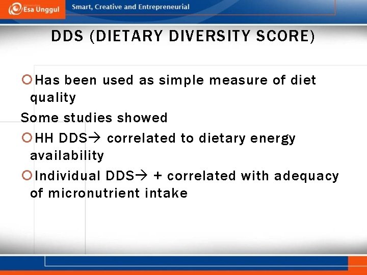 DDS (DIETARY DIVERSITY SCORE) Has been used as simple measure of diet quality Some