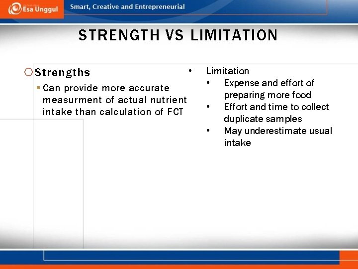 STRENGTH VS LIMITATION Strengths § Can provide more accurate measurment of actual nutrient intake