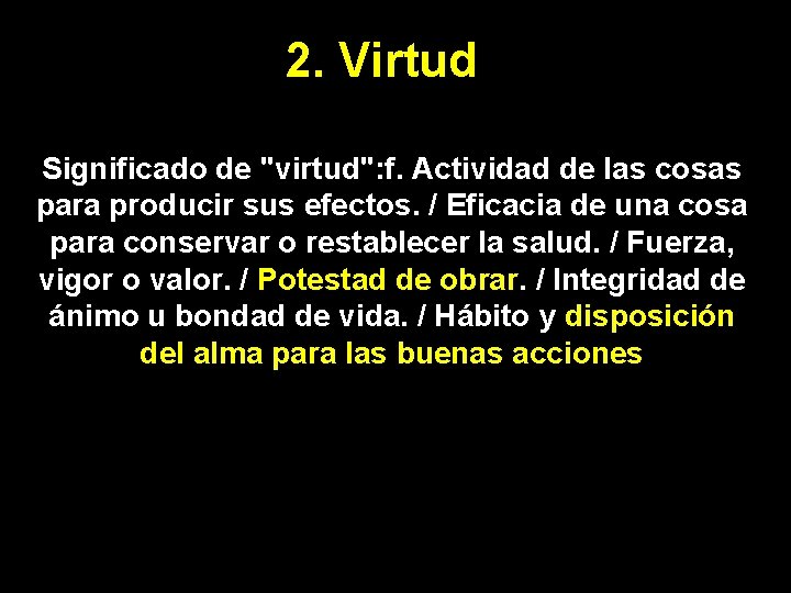 2. Virtud Significado de "virtud": f. Actividad de las cosas para producir sus efectos.