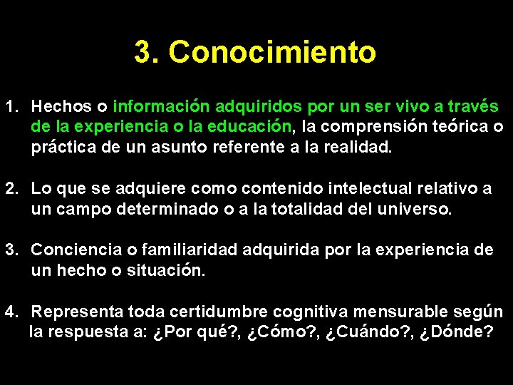 3. Conocimiento 1. Hechos o información adquiridos por un ser vivo a través de