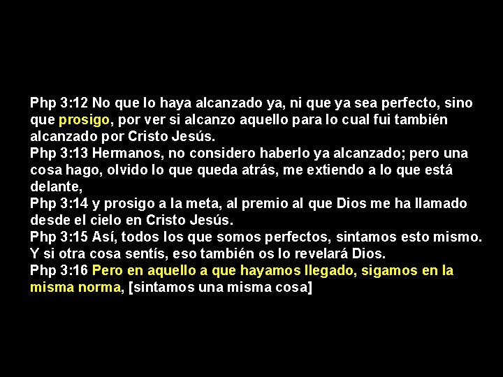 Php 3: 12 No que lo haya alcanzado ya, ni que ya sea perfecto,