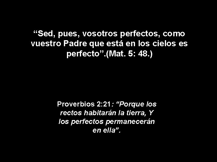“Sed, pues, vosotros perfectos, como vuestro Padre que está en los cielos es perfecto”.
