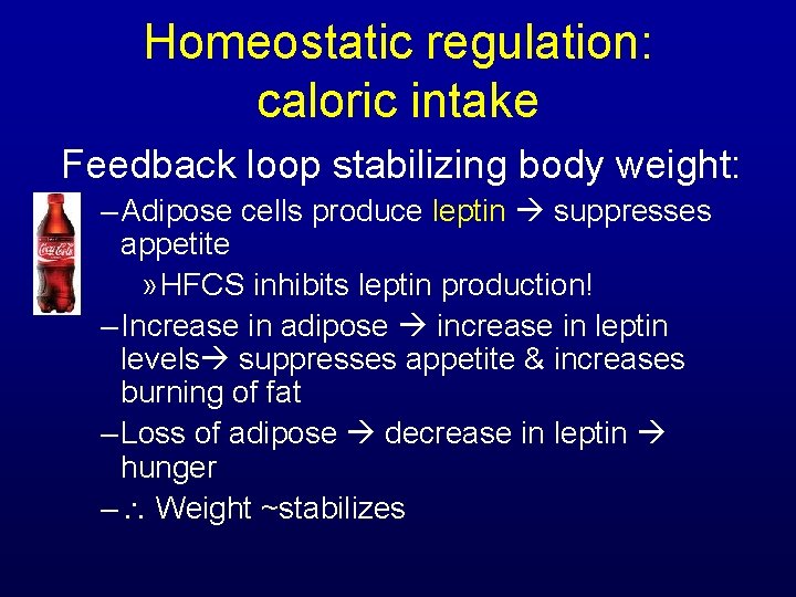 Homeostatic regulation: caloric intake Feedback loop stabilizing body weight: – Adipose cells produce leptin