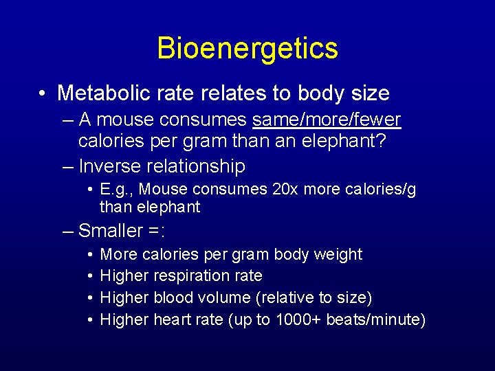 Bioenergetics • Metabolic rate relates to body size – A mouse consumes same/more/fewer calories