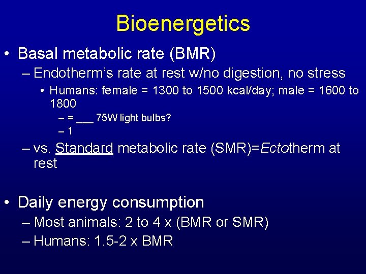 Bioenergetics • Basal metabolic rate (BMR) – Endotherm’s rate at rest w/no digestion, no
