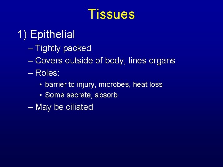 Tissues 1) Epithelial – Tightly packed – Covers outside of body, lines organs –