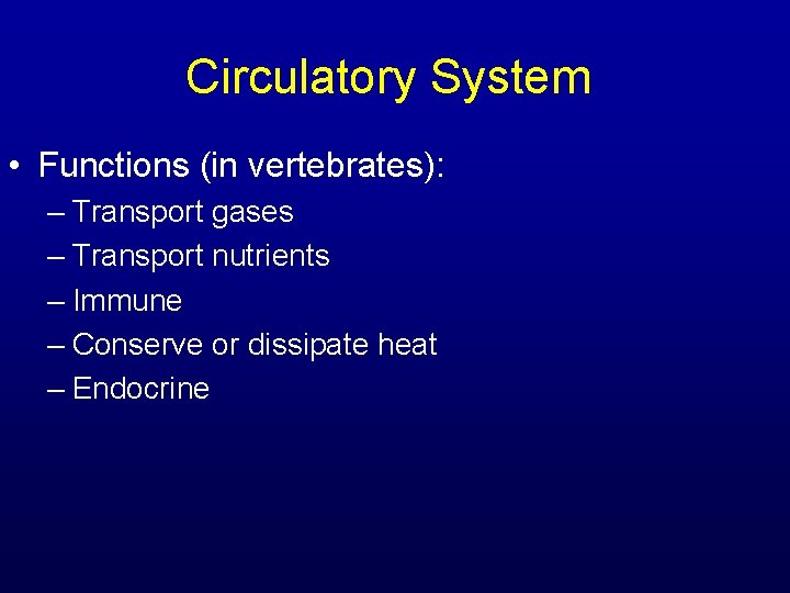 Circulatory System • Functions (in vertebrates): – Transport gases – Transport nutrients – Immune