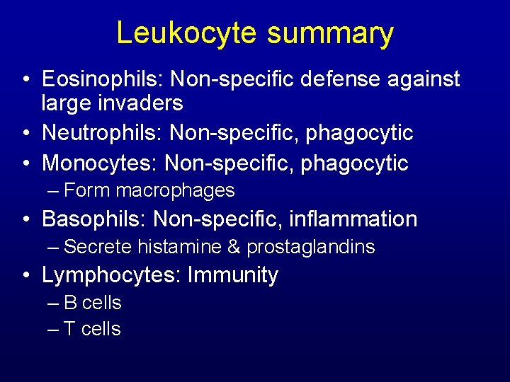 Leukocyte summary • Eosinophils: Non-specific defense against large invaders • Neutrophils: Non-specific, phagocytic •