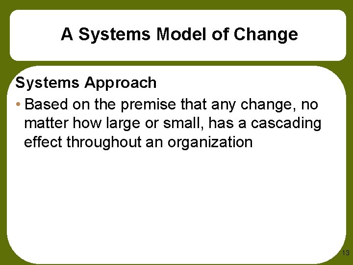 A Systems Model of Change Systems Approach • Based on the premise that any