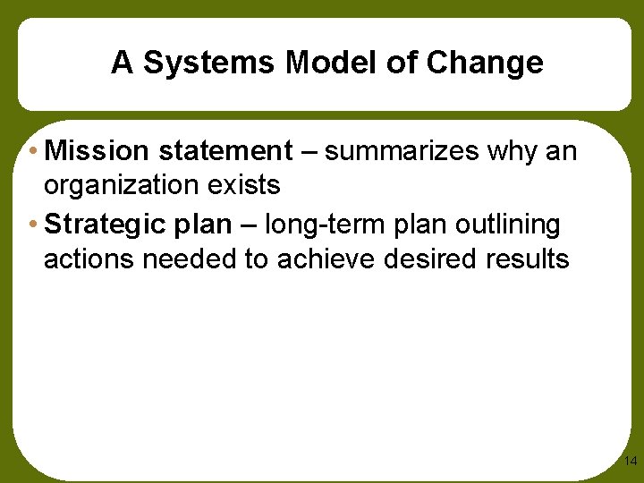A Systems Model of Change • Mission statement – summarizes why an organization exists