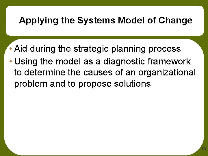 Applying the Systems Model of Change • Aid during the strategic planning process •