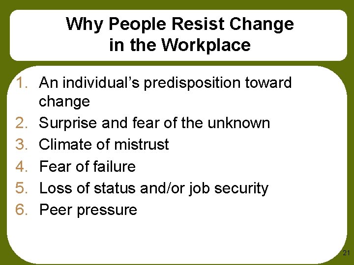 Why People Resist Change in the Workplace 1. An individual’s predisposition toward change 2.