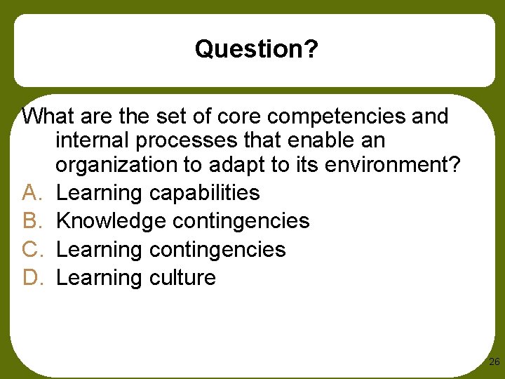 Question? What are the set of core competencies and internal processes that enable an