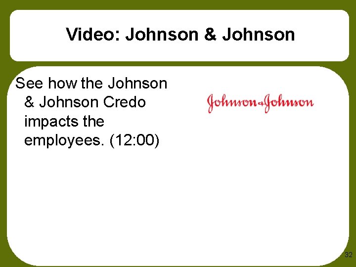 Video: Johnson & Johnson See how the Johnson & Johnson Credo impacts the employees.