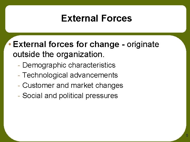 External Forces • External forces for change - originate outside the organization. - Demographic