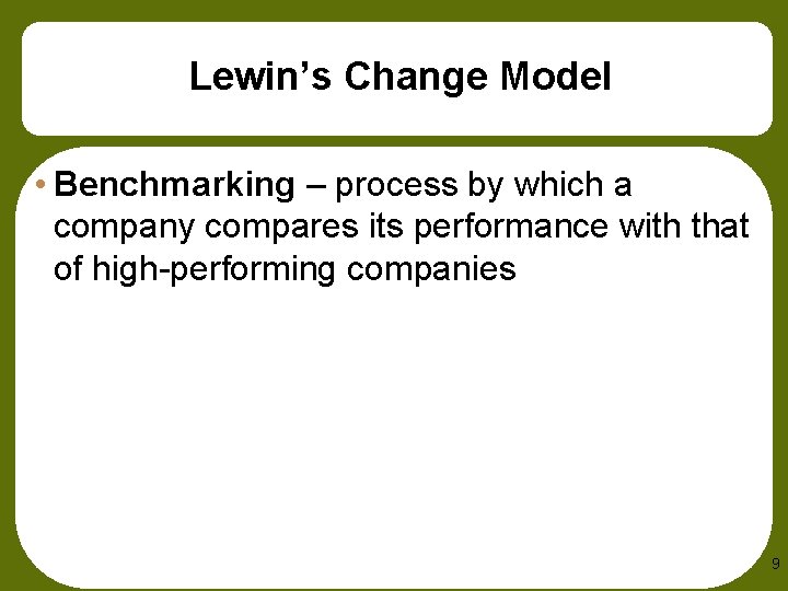 Lewin’s Change Model • Benchmarking – process by which a company compares its performance