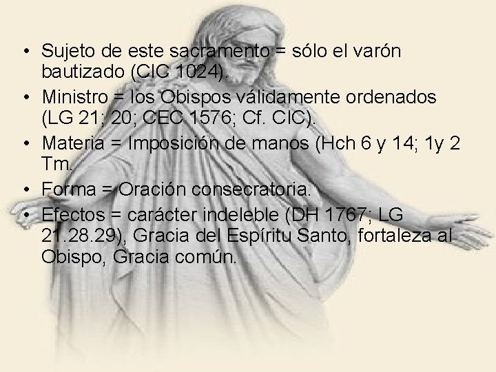  • Sujeto de este sacramento = sólo el varón bautizado (CIC 1024). •