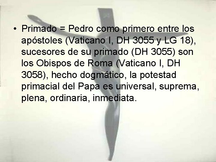  • Primado = Pedro como primero entre los apóstoles (Vaticano I, DH 3055