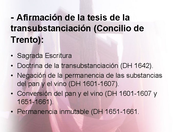 - Afirmación de la tesis de la transubstanciación (Concilio de Trento): • Sagrada Escritura