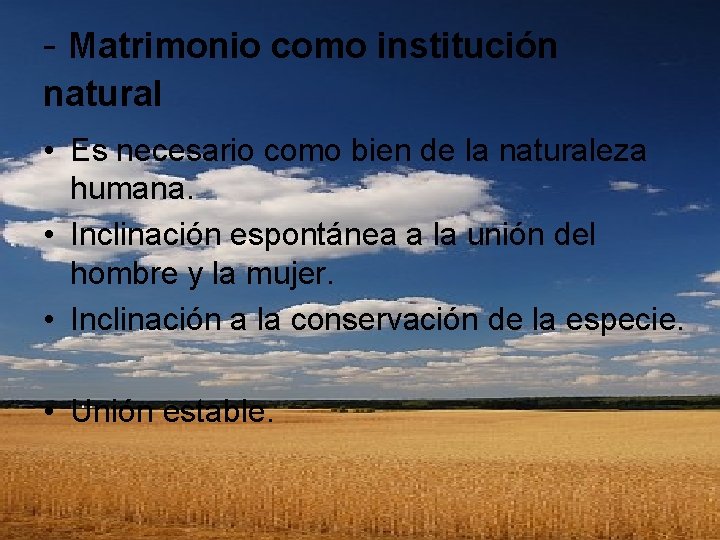 - Matrimonio como institución natural • Es necesario como bien de la naturaleza humana.