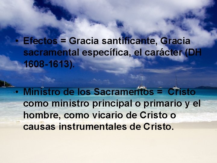  • Efectos = Gracia santificante, Gracia sacramental específica, el carácter (DH 1608 -1613).