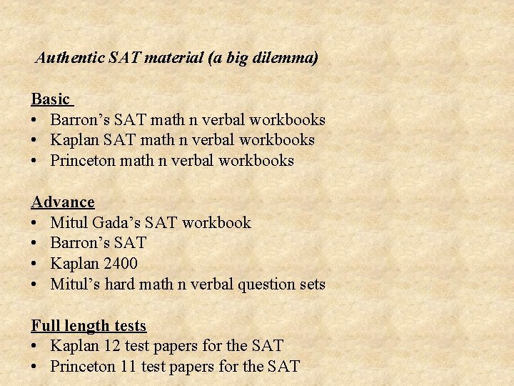Authentic SAT material (a big dilemma) Basic • Barron’s SAT math n verbal workbooks Authentic SAT material (a big dilemma) Basic • Barron’s SAT math n verbal workbooks