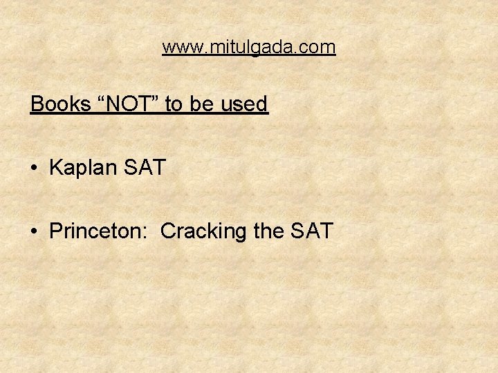 www. mitulgada. com Books “NOT” to be used • Kaplan SAT • Princeton: Cracking www. mitulgada. com Books “NOT” to be used • Kaplan SAT • Princeton: Cracking