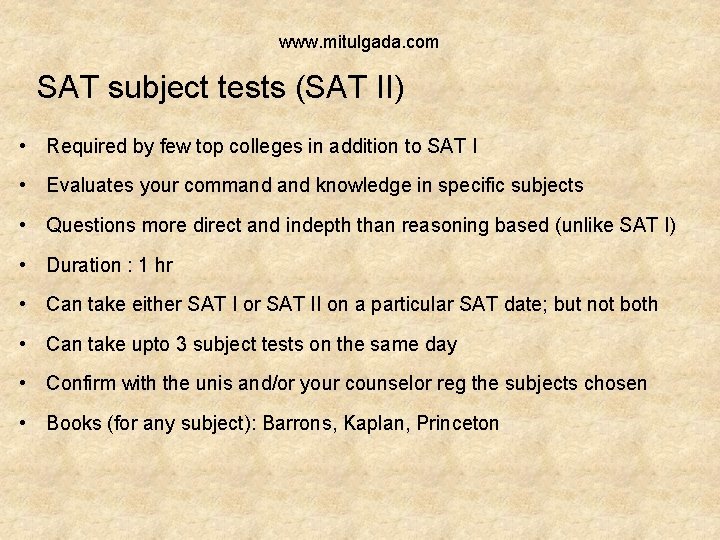 www. mitulgada. com SAT subject tests (SAT II) • Required by few top colleges www. mitulgada. com SAT subject tests (SAT II) • Required by few top colleges