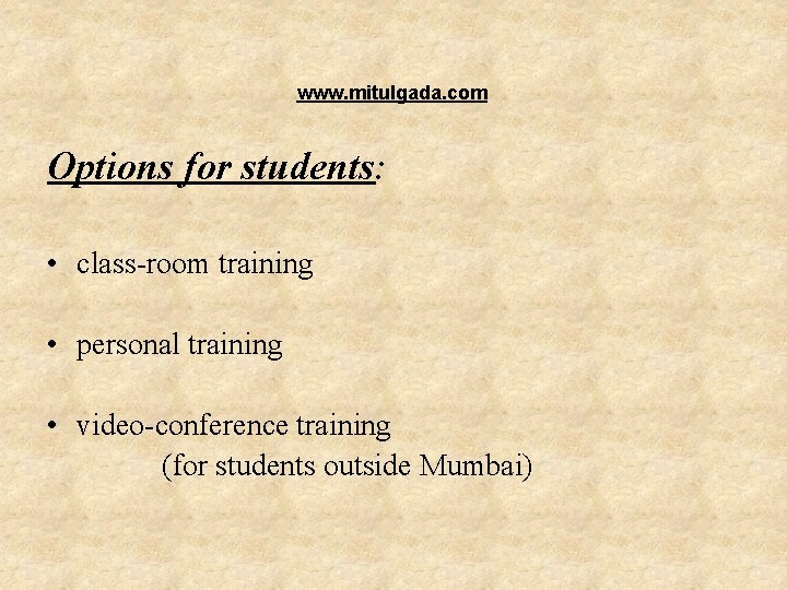 www. mitulgada. com Options for students: • class-room training • personal training • video-conference www. mitulgada. com Options for students: • class-room training • personal training • video-conference