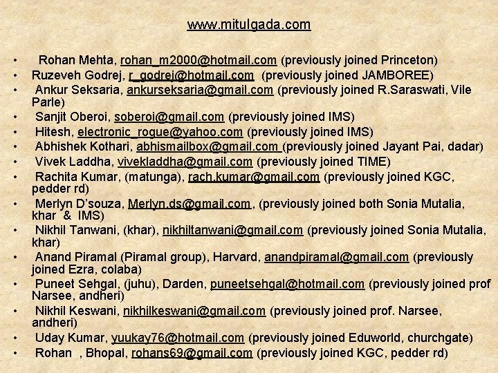 www. mitulgada. com • • • • Rohan Mehta, rohan_m 2000@hotmail. com (previously joined www. mitulgada. com • • • • Rohan Mehta, rohan_m 2000@hotmail. com (previously joined