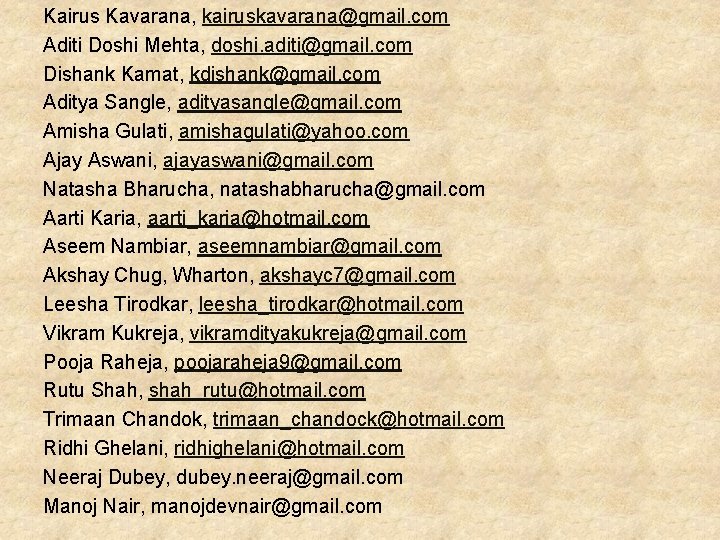Kairus Kavarana, kairuskavarana@gmail. com Aditi Doshi Mehta, doshi. aditi@gmail. com Dishank Kamat, kdishank@gmail. com Kairus Kavarana, kairuskavarana@gmail. com Aditi Doshi Mehta, doshi. aditi@gmail. com Dishank Kamat, kdishank@gmail. com
