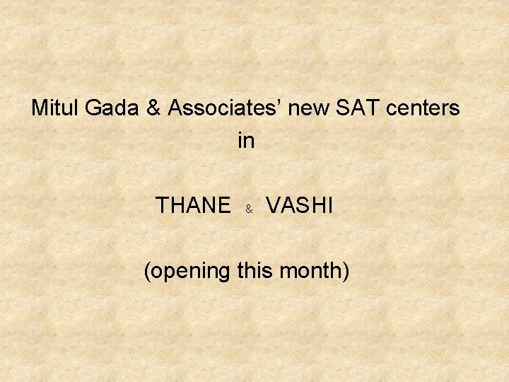 Mitul Gada & Associates’ new SAT centers in THANE & VASHI (opening this month) Mitul Gada & Associates’ new SAT centers in THANE & VASHI (opening this month)