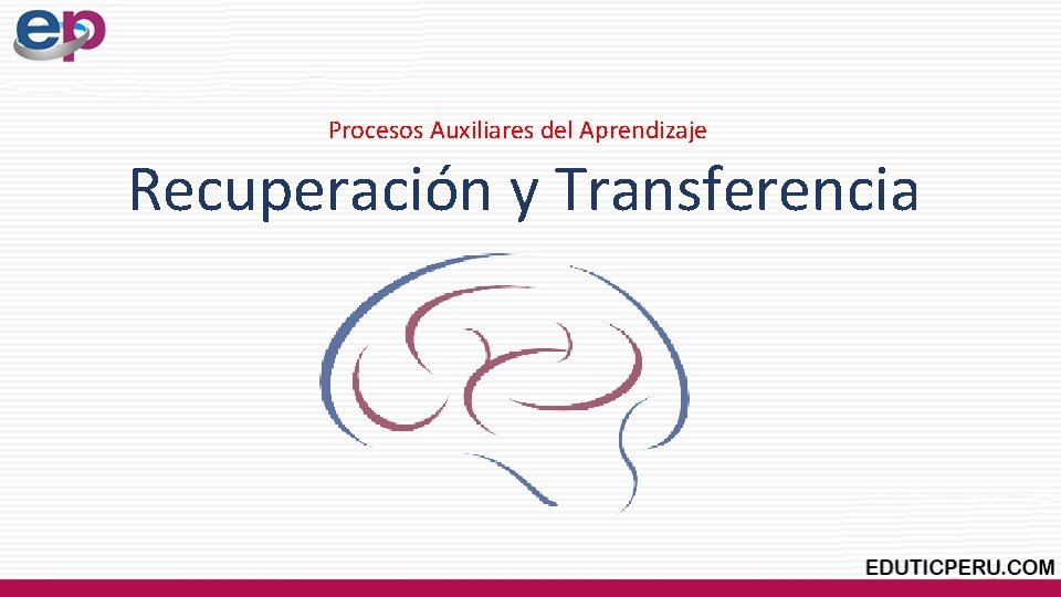 Procesos Auxiliares del Aprendizaje Recuperación y Transferencia 