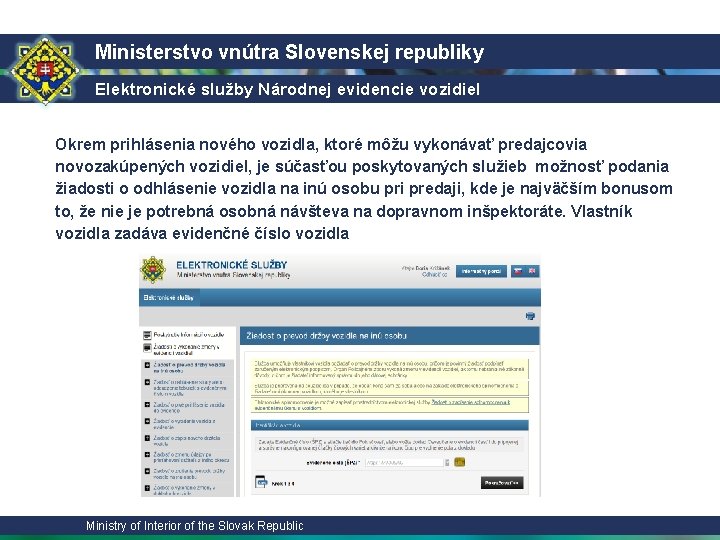 Ministerstvo vnútra Slovenskej republiky Elektronické služby Národnej evidencie vozidiel Okrem prihlásenia nového vozidla, ktoré