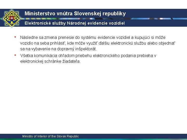 Ministerstvo vnútra Slovenskej republiky Elektronické služby Národnej evidencie vozidiel • Následne sa zmena prenesie