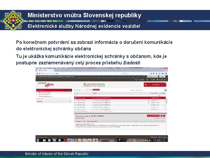 Ministerstvo vnútra Slovenskej republiky Elektronické služby Národnej evidencie vozidiel Po konečnom potvrdení sa zobrazí