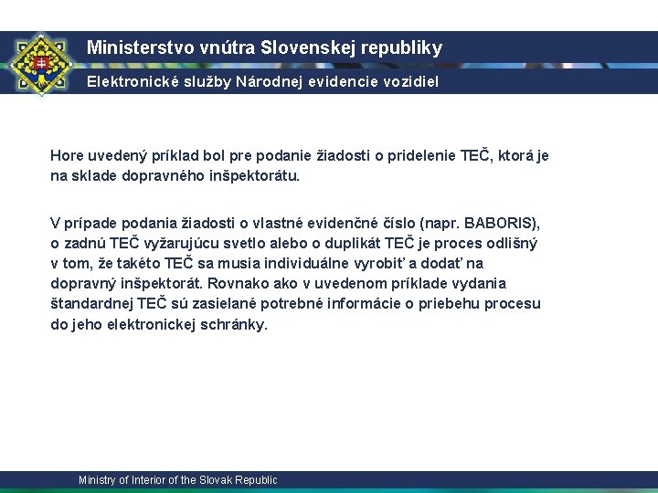 Ministerstvo vnútra Slovenskej republiky Elektronické služby Národnej evidencie vozidiel Hore uvedený príklad bol pre