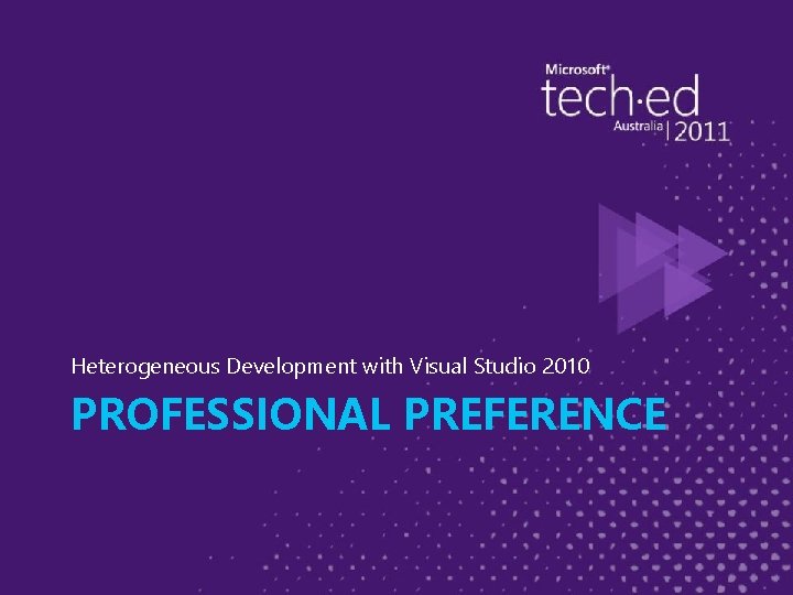 Heterogeneous Development with Visual Studio 2010 PROFESSIONAL PREFERENCE 