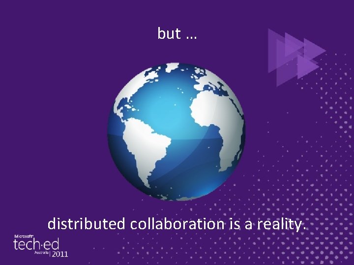 but … distributed collaboration is a reality. 
