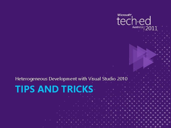 Heterogeneous Development with Visual Studio 2010 TIPS AND TRICKS 