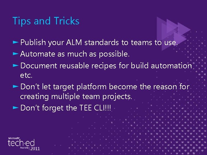 Tips and Tricks ► Publish your ALM standards to teams to use. ► Automate