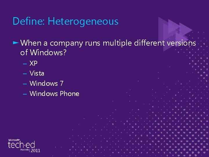 Define: Heterogeneous ► When a company runs multiple different versions of Windows? – –