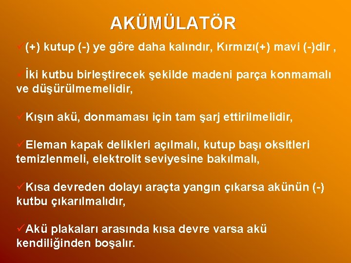 AKÜMÜLATÖR ü(+) kutup (-) ye göre daha kalındır, Kırmızı(+) mavi (-)dir , üİki kutbu