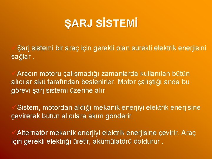 ŞARJ SİSTEMİ üŞarj sistemi bir araç için gerekli olan sürekli elektrik enerjisini sağlar. üAracın